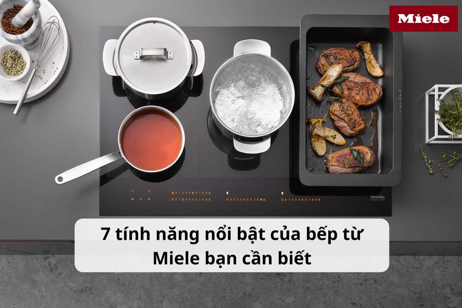 7 tính năng nổi bật của bếp từ Miele bạn cần biết