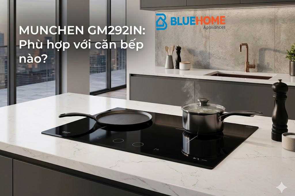 Munchen GM292IN phù hợp với căn bếp nào?