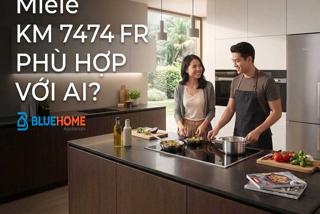 Miele KM 7474 FR phù hợp với ai?