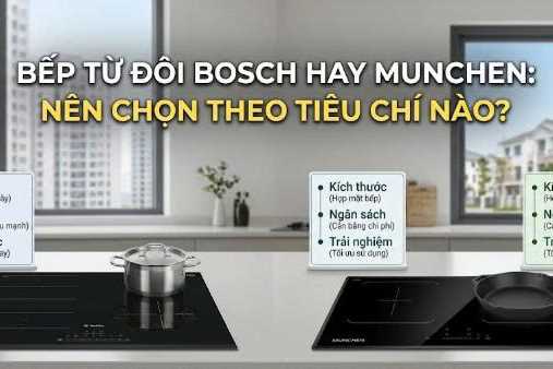 Bếp từ đôi Bosch hay Munchen: nên chọn theo tiêu chí nào?