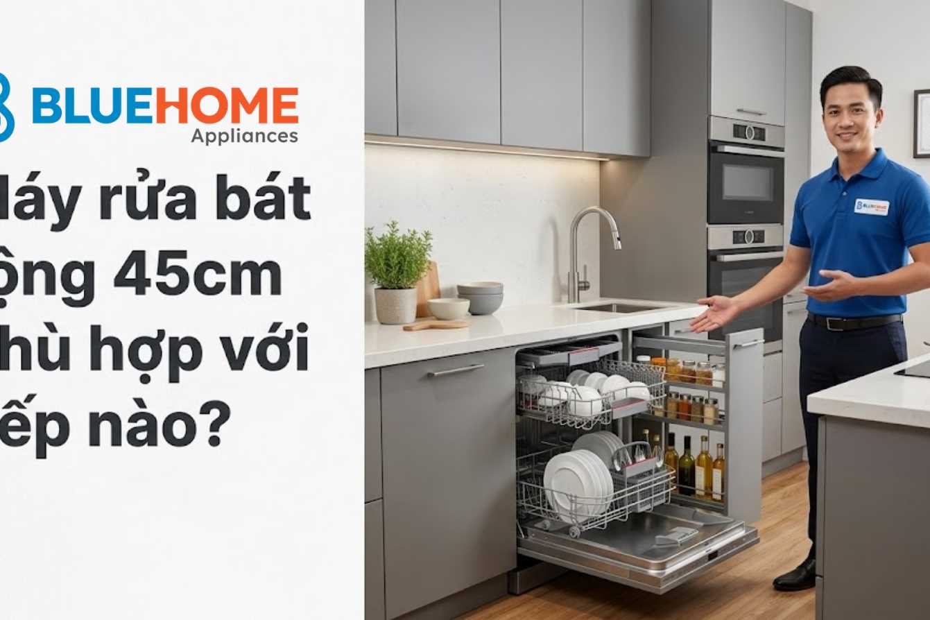 Máy rửa bát rộng 45cm phù hợp với bếp nào?