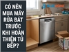 Có nên mua máy rửa bát trước khi hoàn thiện tủ bếp?