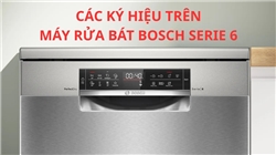 Các ký hiệu trên máy rửa bát Bosch Serie 6: Ý nghĩa và hướng dẫn sử dụng