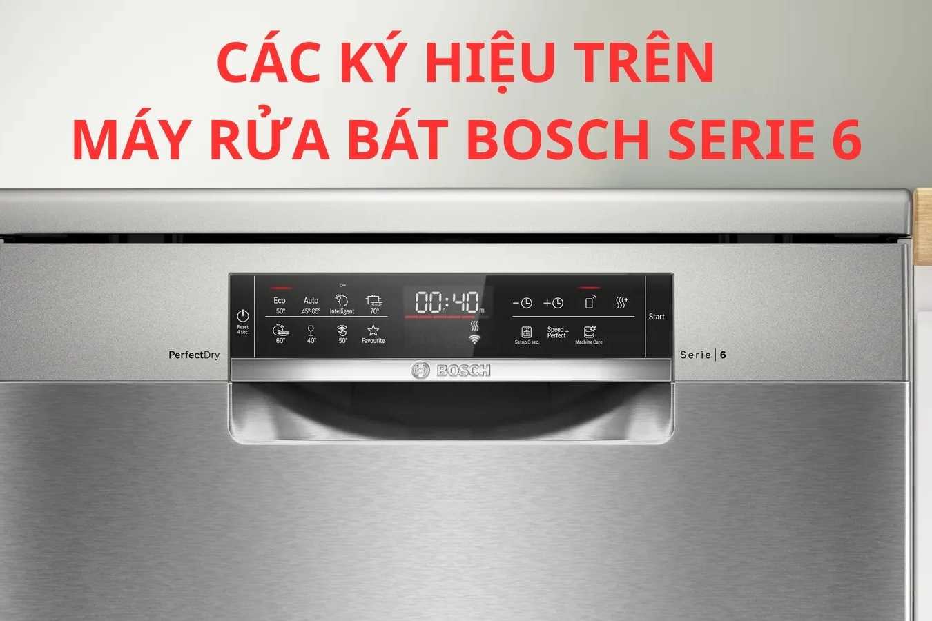 Các ký hiệu trên máy rửa bát Bosch Serie 6: Ý nghĩa và hướng dẫn sử dụng