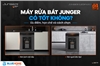 Máy rửa bát Junger có tốt không? Ưu nhược điểm và cách chọn