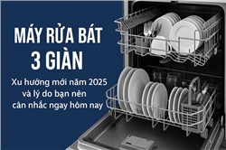 Máy rửa bát 3 giàn – Xu hướng mới năm 2025 và lý do bạn nên cân nhắc ngay hôm nay