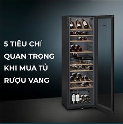 5 tiêu chí quan trọng khi mua tủ bảo quản rượu vang