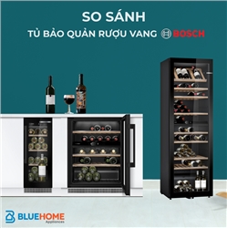 So sánh chi tiết 4 mẫu tủ bảo quản rượu vang Bosch: KWK36ABGA, KUW21AHG0, KWK16ABGB và KUW20VHF0
