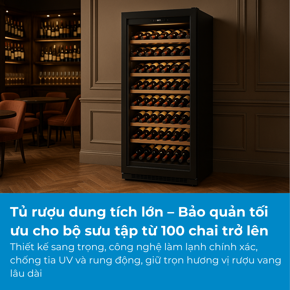 Tủ rượu dung tích lớn – Bảo quản tối ưu cho bộ sưu tập từ 100 chai trở lên