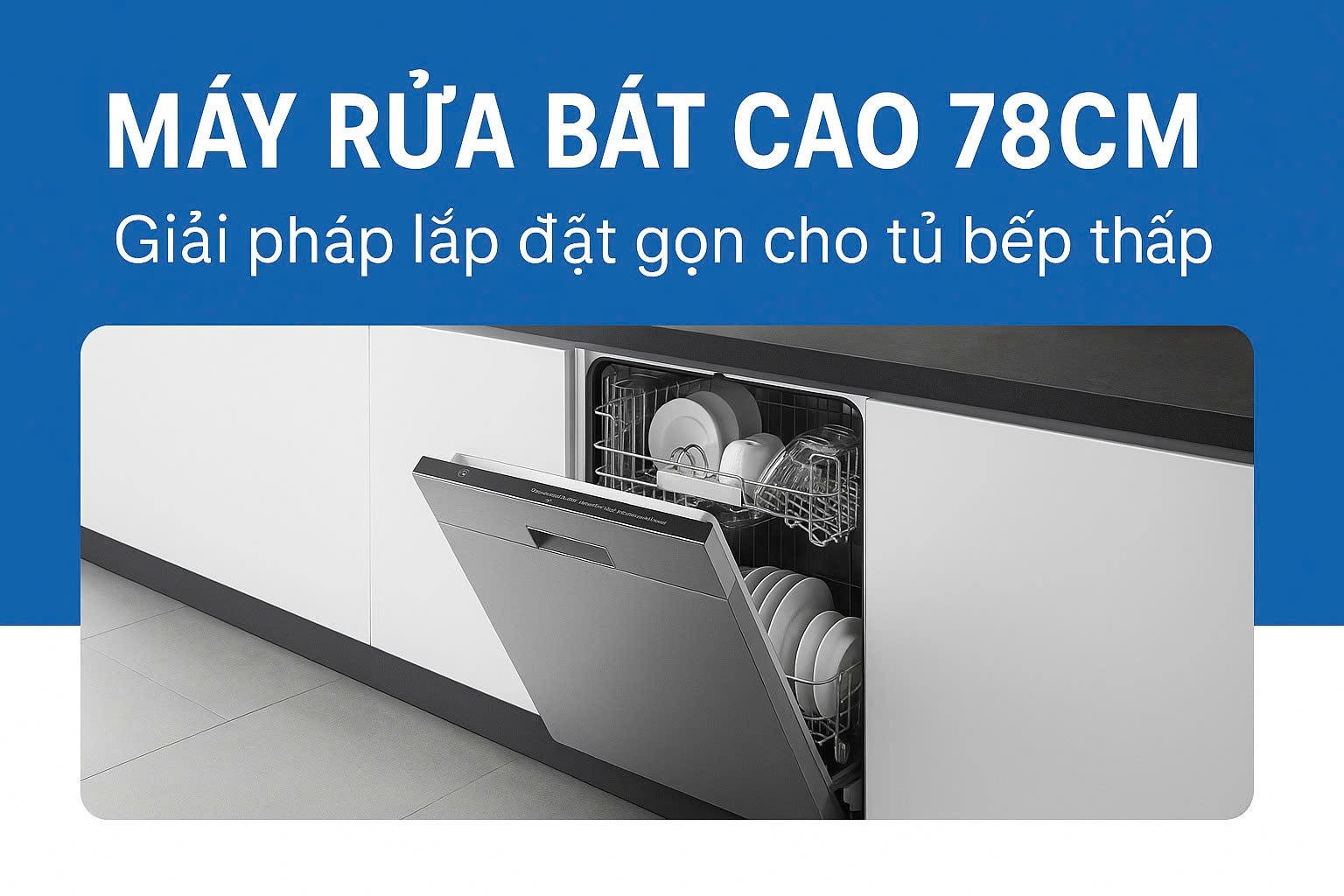 ChatGPT đã nói: Máy rửa bát cao 78cm – giải pháp lắp đặt gọn cho tủ bếp thấp, không cần nâng mặt bàn.